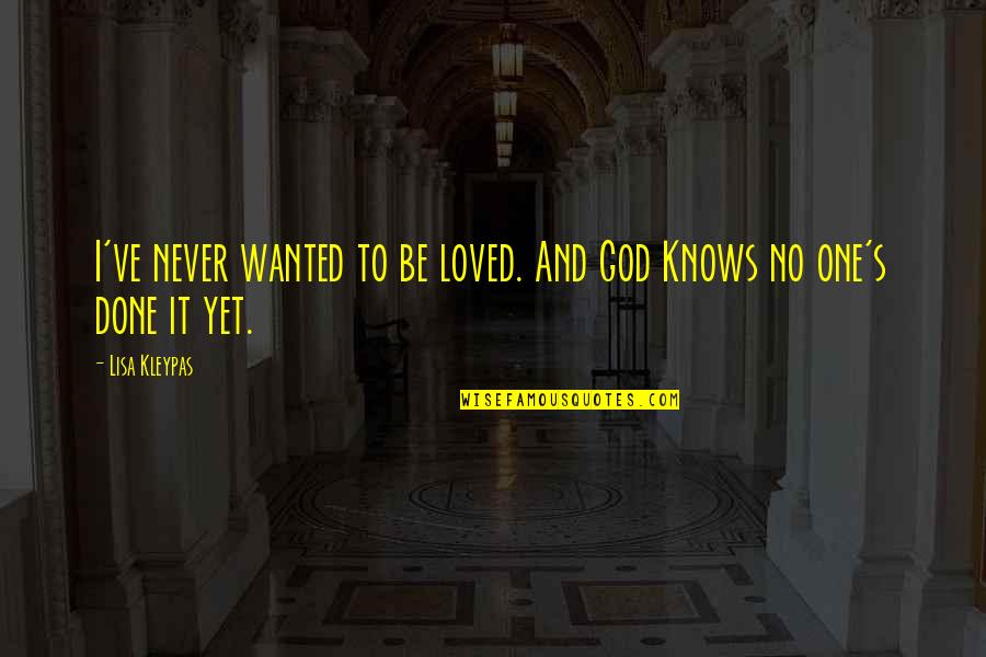 Om Meaning Quotes By Lisa Kleypas: I've never wanted to be loved. And God