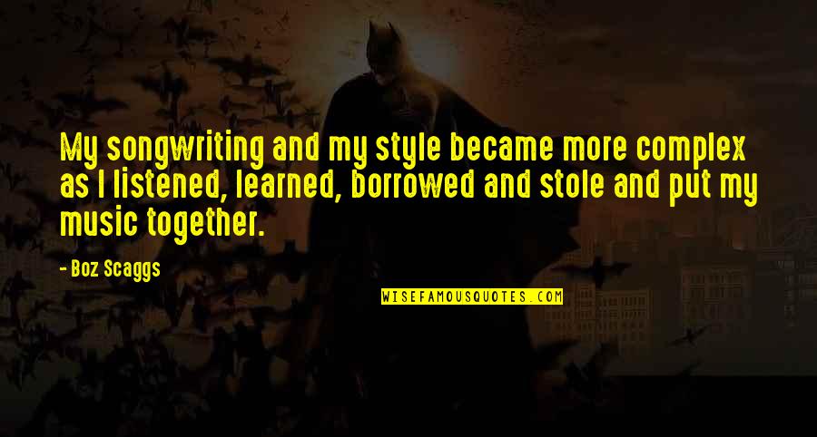 Om Namah Shivaya Telugu Quotes By Boz Scaggs: My songwriting and my style became more complex Om Namah Shivaya Telugu Quotes By Boz Scaggs: My songwriting and my style became more complex