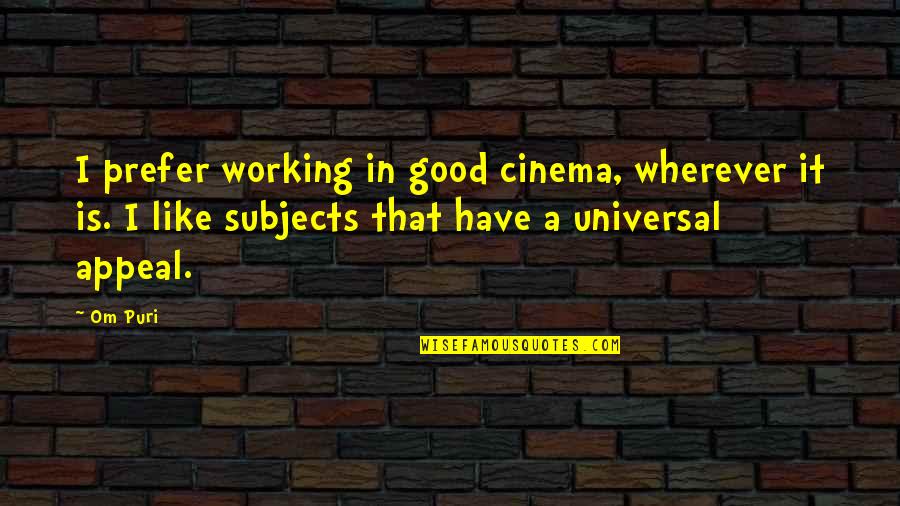 Om Puri Quotes By Om Puri: I prefer working in good cinema, wherever it