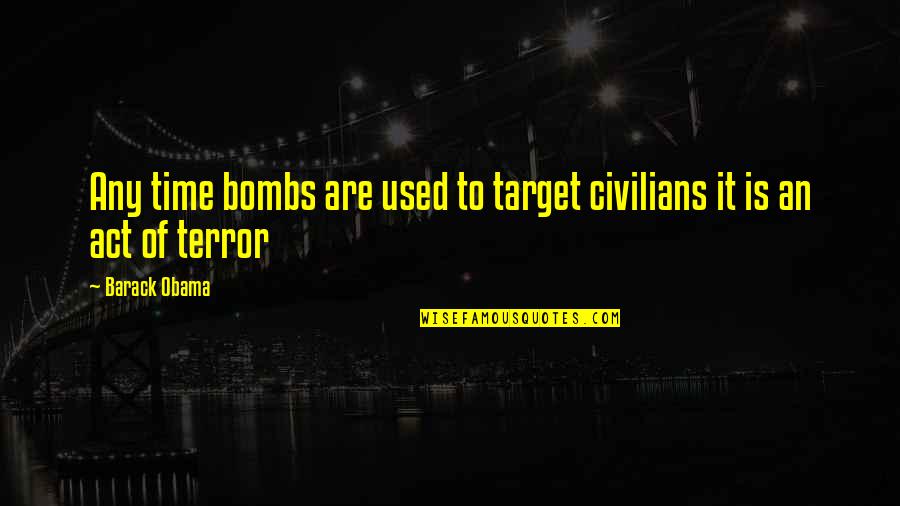 Om Sai Ram Positive Quotes By Barack Obama: Any time bombs are used to target civilians