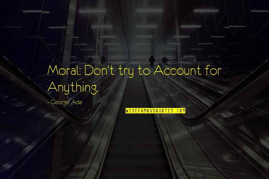 Om Sai Ram Positive Quotes By George Ade: Moral: Don't try to Account for Anything. Om Sai Ram Positive Quotes By George Ade: Moral: Don't try to Account for Anything.