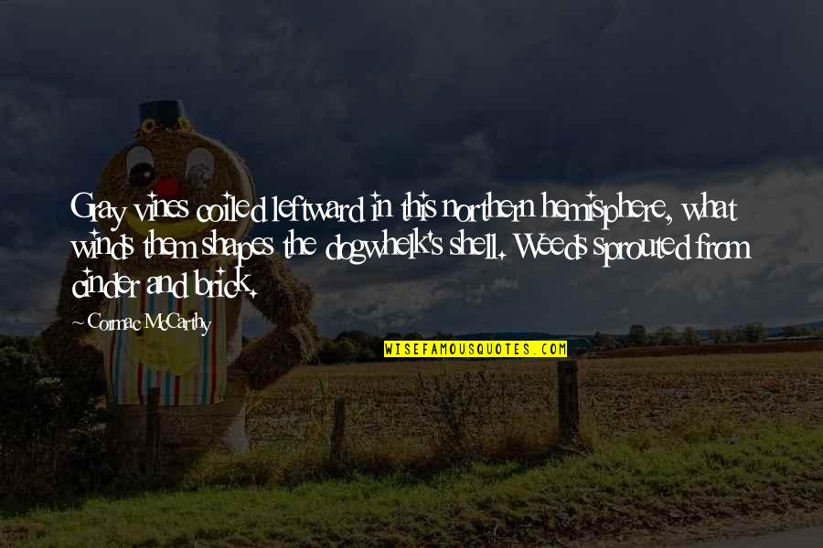Om Shanti Brahma Kumaris Quotes By Cormac McCarthy: Gray vines coiled leftward in this northern hemisphere, Om Shanti Brahma Kumaris Quotes By Cormac McCarthy: Gray vines coiled leftward in this northern hemisphere,