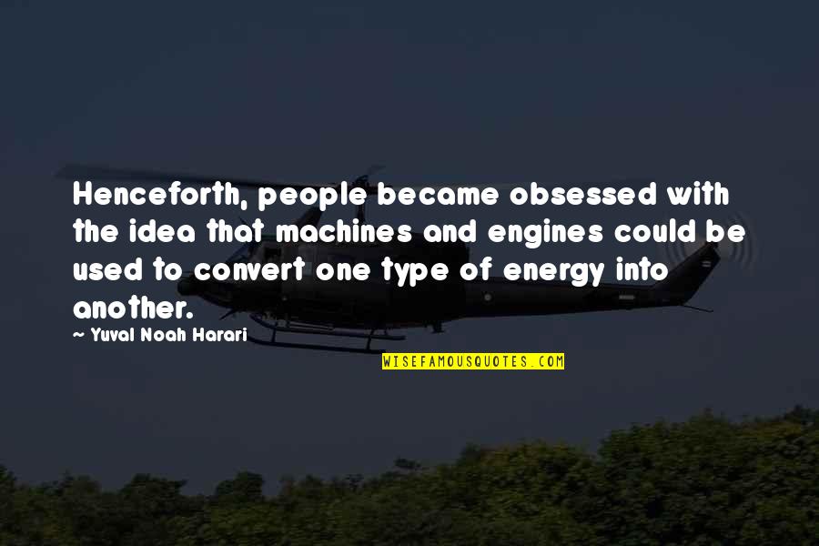 Om Shanti Om Quotes By Yuval Noah Harari: Henceforth, people became obsessed with the idea that