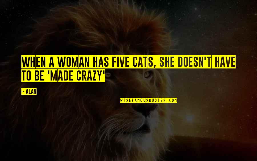 Omaanda Quotes By Alan: When a woman has five cats, she doesn't