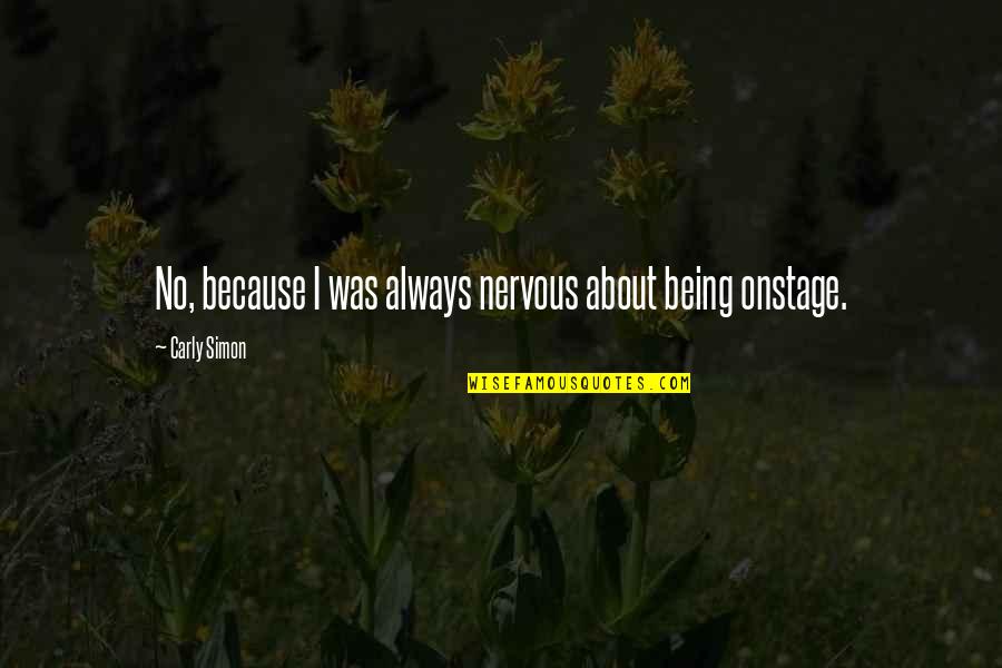 Omac Dc Quotes By Carly Simon: No, because I was always nervous about being Omac Dc Quotes By Carly Simon: No, because I was always nervous about being