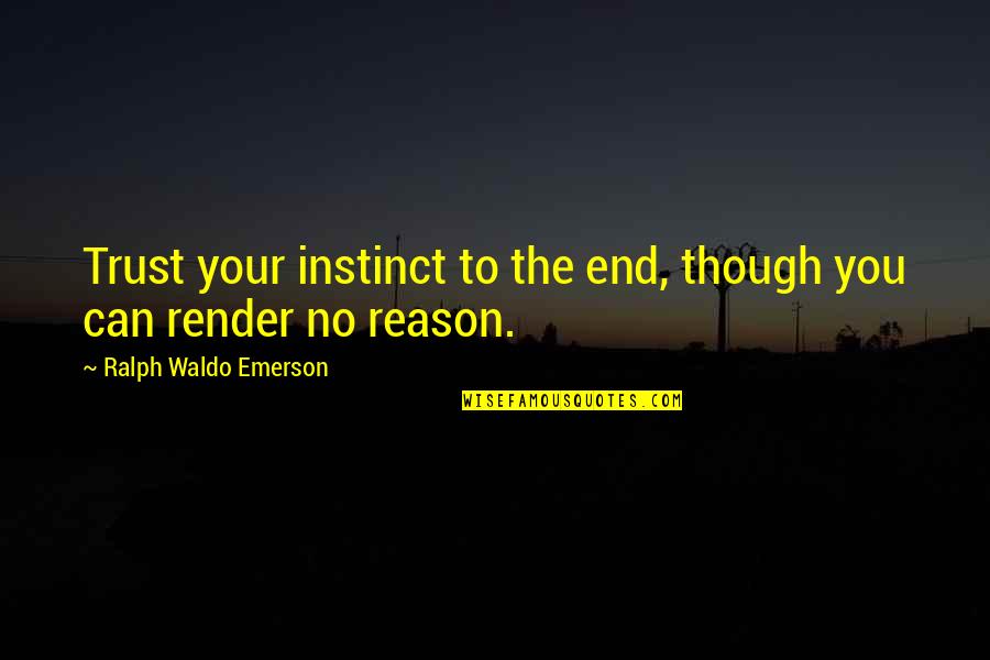 Omac Quotes By Ralph Waldo Emerson: Trust your instinct to the end, though you Omac Quotes By Ralph Waldo Emerson: Trust your instinct to the end, though you