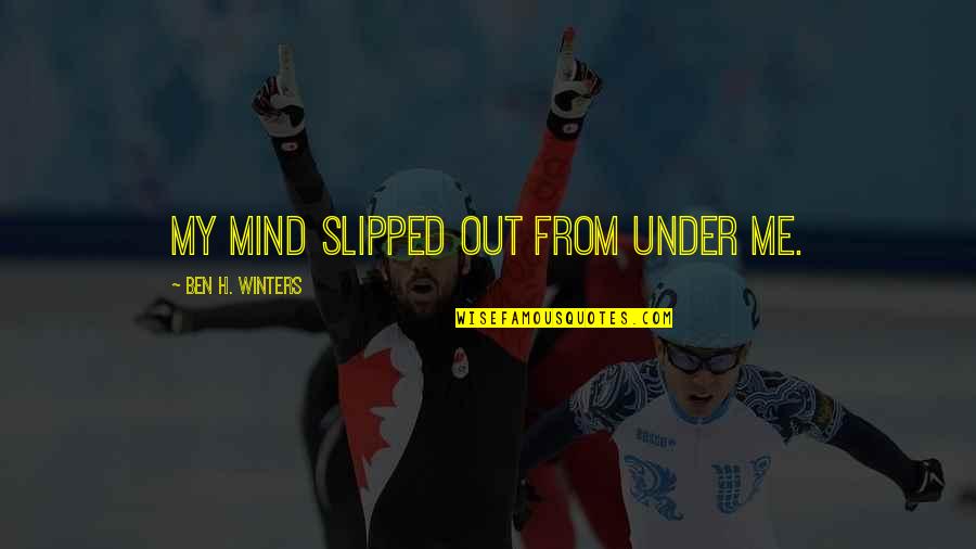 Omaeda Bleach Quotes By Ben H. Winters: my mind slipped out from under me.