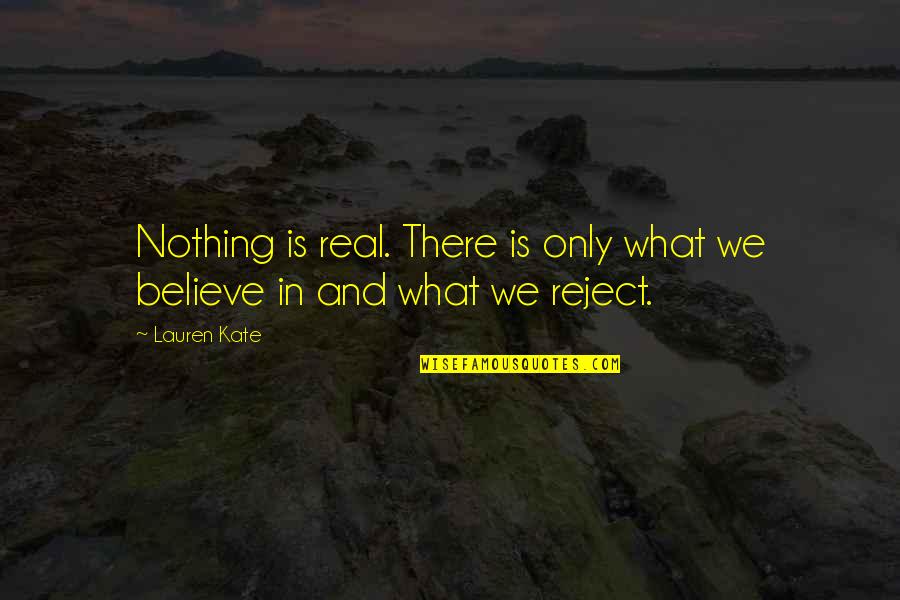 Omagiu Lui Quotes By Lauren Kate: Nothing is real. There is only what we