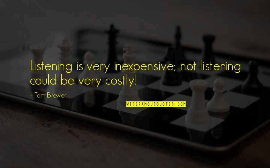 Omah Lay Quotes By Tom Brewer: Listening is very inexpensive; not listening could be