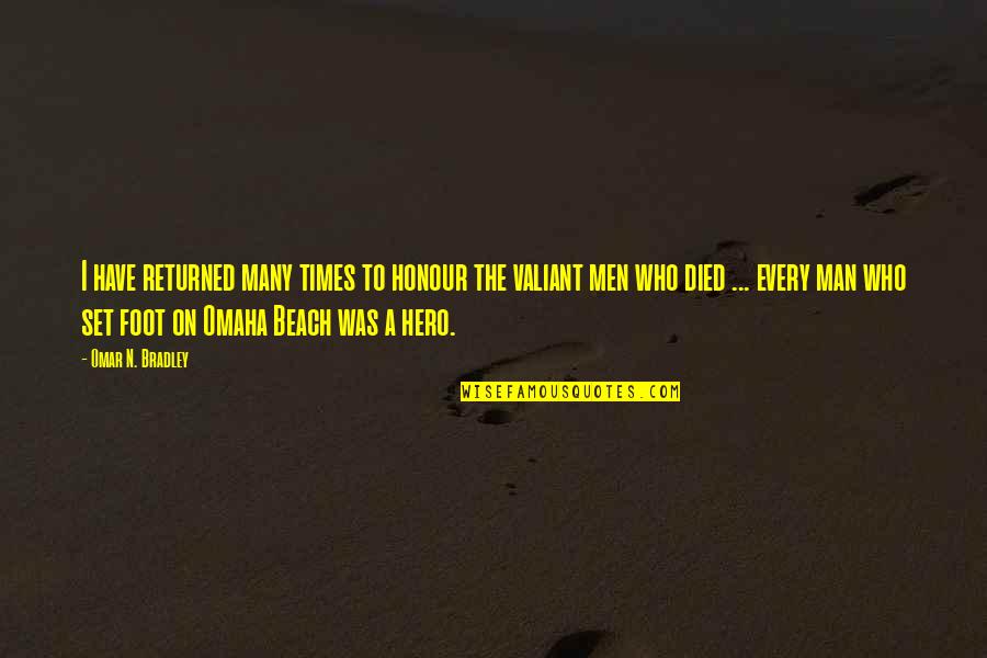 Omaha Beach Quotes By Omar N. Bradley: I have returned many times to honour the