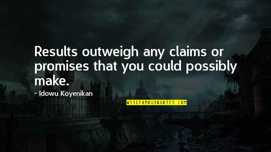 Omaha Moving Quotes By Idowu Koyenikan: Results outweigh any claims or promises that you Omaha Moving Quotes By Idowu Koyenikan: Results outweigh any claims or promises that you