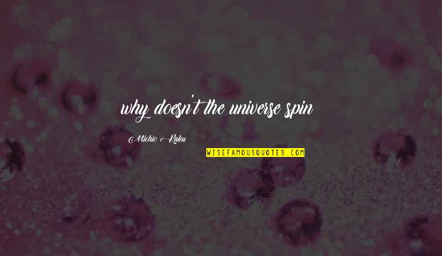 Omaha Platform Quotes By Michio Kaku: why doesn't the universe spin? Omaha Platform Quotes By Michio Kaku: why doesn't the universe spin?