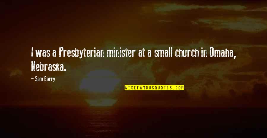 Omaha Quotes By Sam Barry: I was a Presbyterian minister at a small