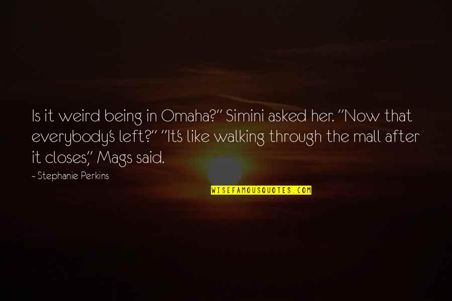 Omaha Quotes By Stephanie Perkins: Is it weird being in Omaha?" Simini asked