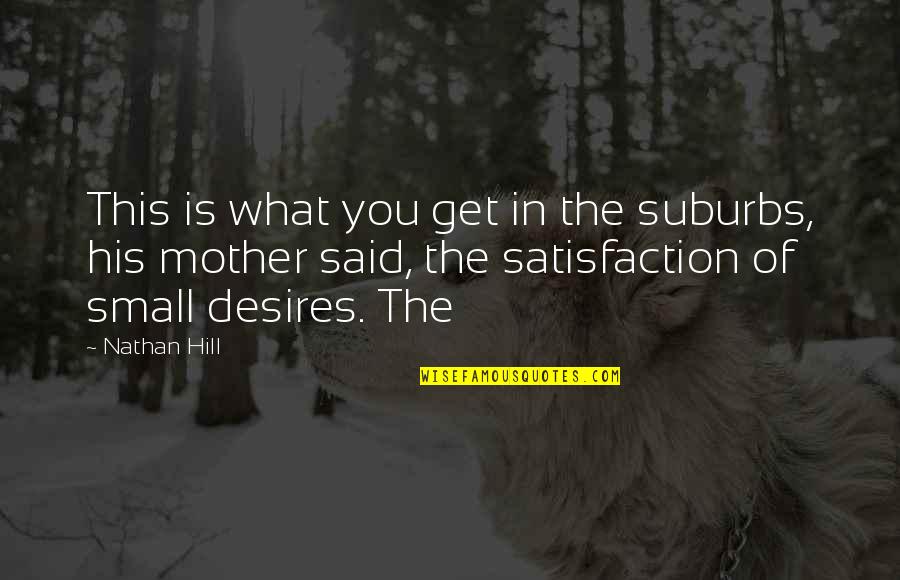 Omahoney Janet Quotes By Nathan Hill: This is what you get in the suburbs, Omahoney Janet Quotes By Nathan Hill: This is what you get in the suburbs,