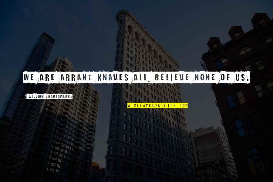 Omahoney Janet Quotes By William Shakespeare: We are arrant knaves all, believe none of Omahoney Janet Quotes By William Shakespeare: We are arrant knaves all, believe none of