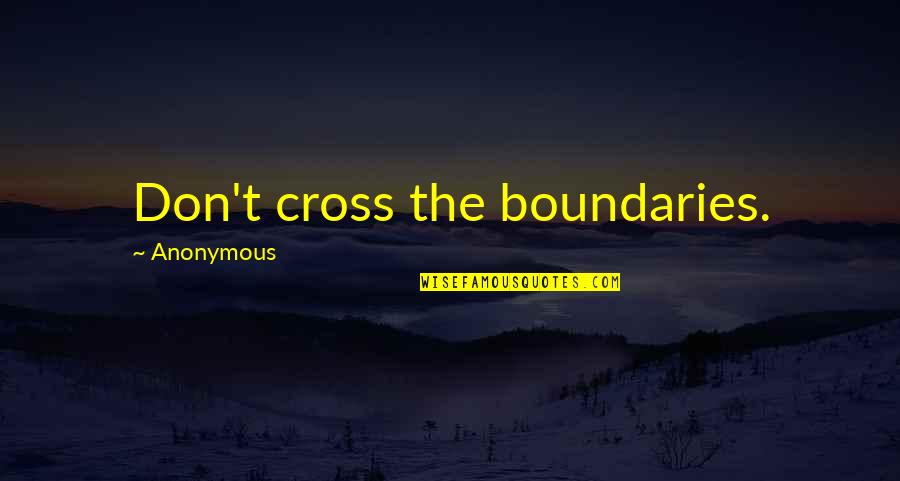 Omai Nyc Quotes By Anonymous: Don't cross the boundaries. Omai Nyc Quotes By Anonymous: Don't cross the boundaries.