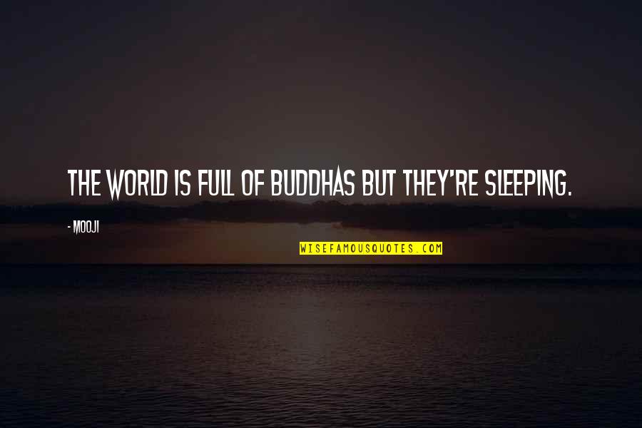Omai Nyc Quotes By Mooji: The world is full of Buddhas but they're