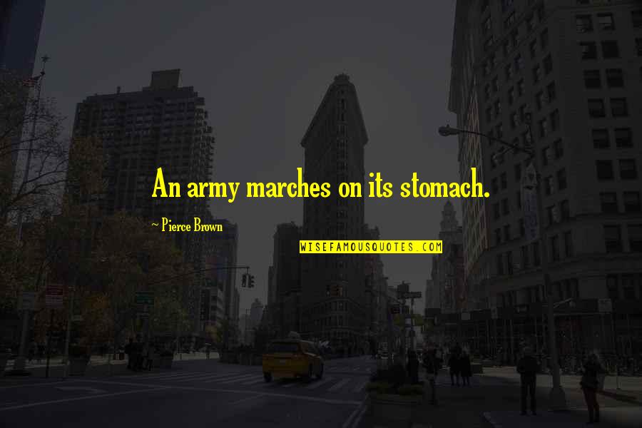 Omai Nyc Quotes By Pierce Brown: An army marches on its stomach. Omai Nyc Quotes By Pierce Brown: An army marches on its stomach.