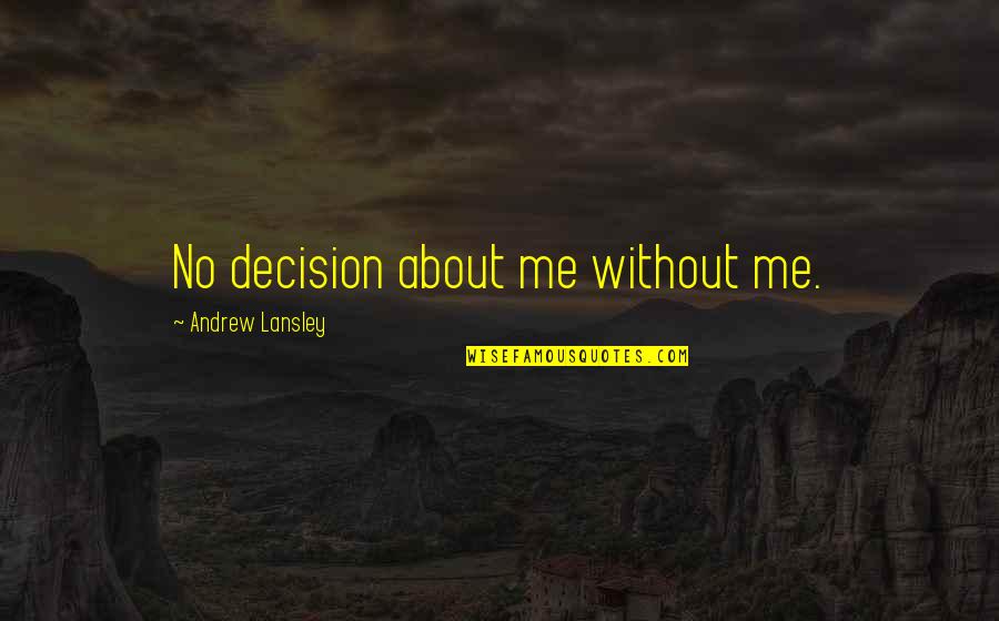 Omai Wa Quotes By Andrew Lansley: No decision about me without me.