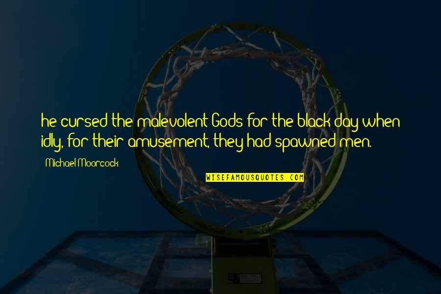 Omakuchi Narasimhans Age Quotes By Michael Moorcock: he cursed the malevolent Gods for the black