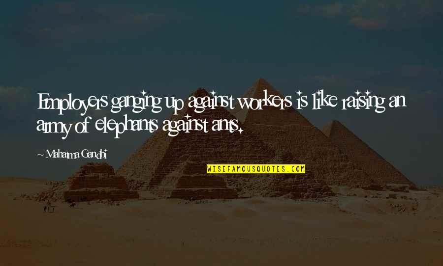 Omam Character Quotes By Mahatma Gandhi: Employers ganging up against workers is like raising Omam Character Quotes By Mahatma Gandhi: Employers ganging up against workers is like raising