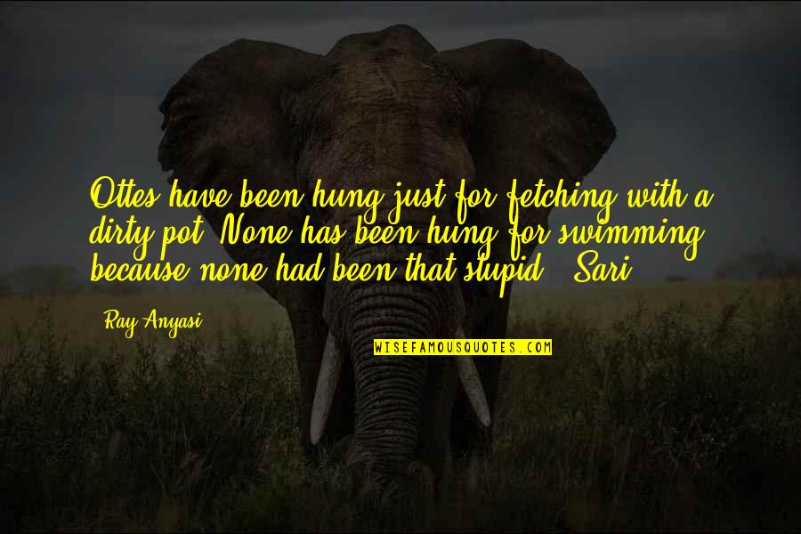 Omam George Quotes By Ray Anyasi: Ottes have been hung just for fetching with Omam George Quotes By Ray Anyasi: Ottes have been hung just for fetching with