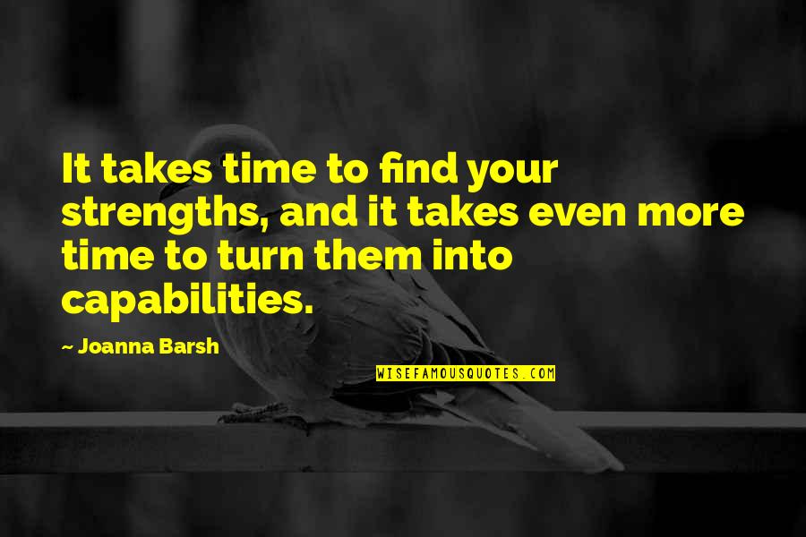 Omanathinkal Kidavo Quotes By Joanna Barsh: It takes time to find your strengths, and Omanathinkal Kidavo Quotes By Joanna Barsh: It takes time to find your strengths, and