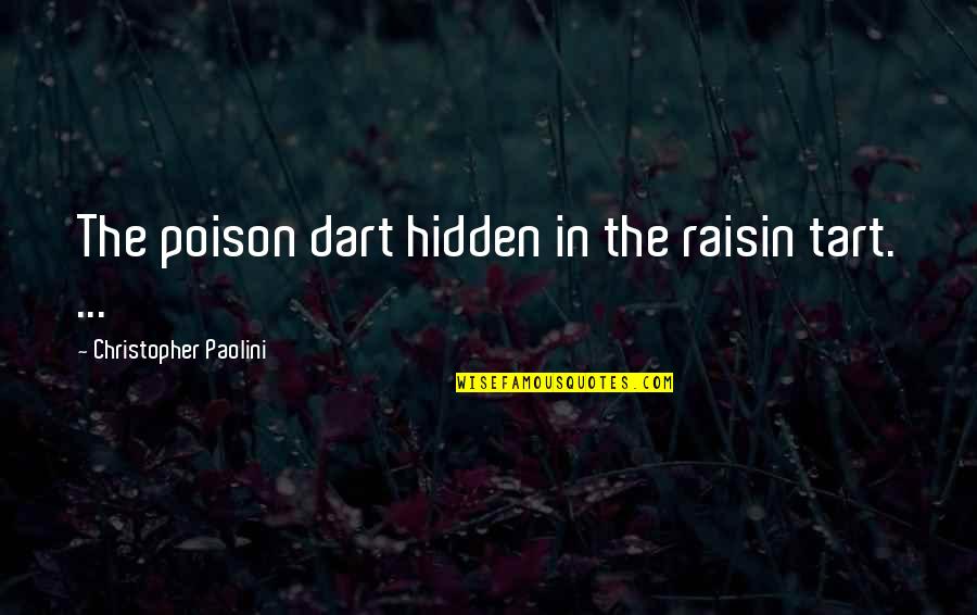 Omar Al-mukhtar Famous Quotes By Christopher Paolini: The poison dart hidden in the raisin tart.