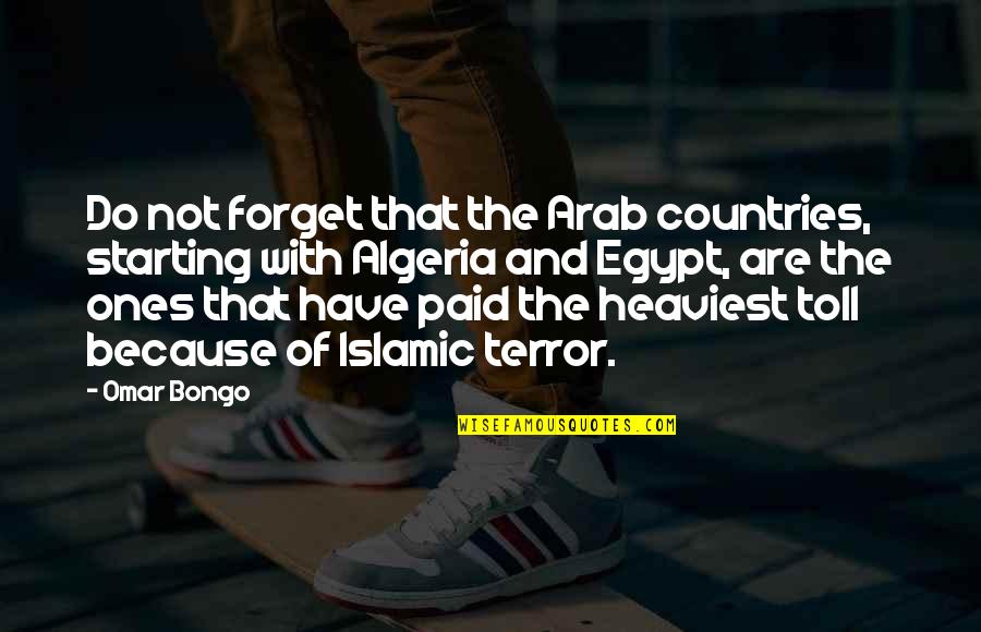 Omar Bongo Quotes By Omar Bongo: Do not forget that the Arab countries, starting