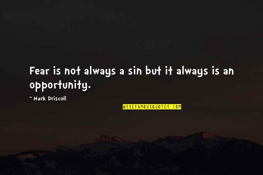 Omar Bradley Famous Quotes By Mark Driscoll: Fear is not always a sin but it Omar Bradley Famous Quotes By Mark Driscoll: Fear is not always a sin but it