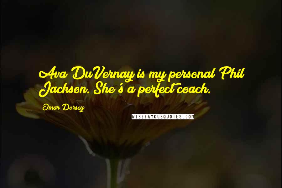 Omar Dorsey quotes: Ava DuVernay is my personal Phil Jackson. She's a perfect coach.