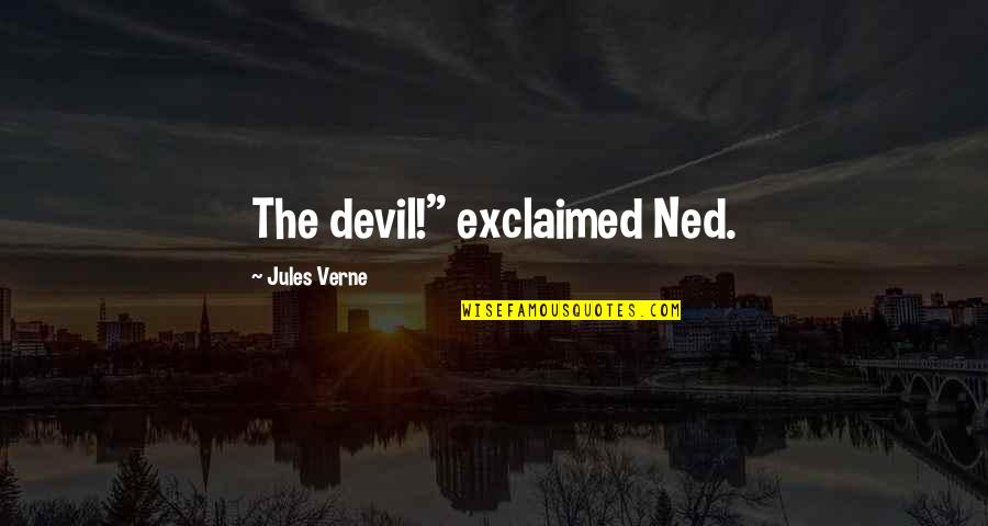 Omar Epps Quotes By Jules Verne: The devil!" exclaimed Ned.