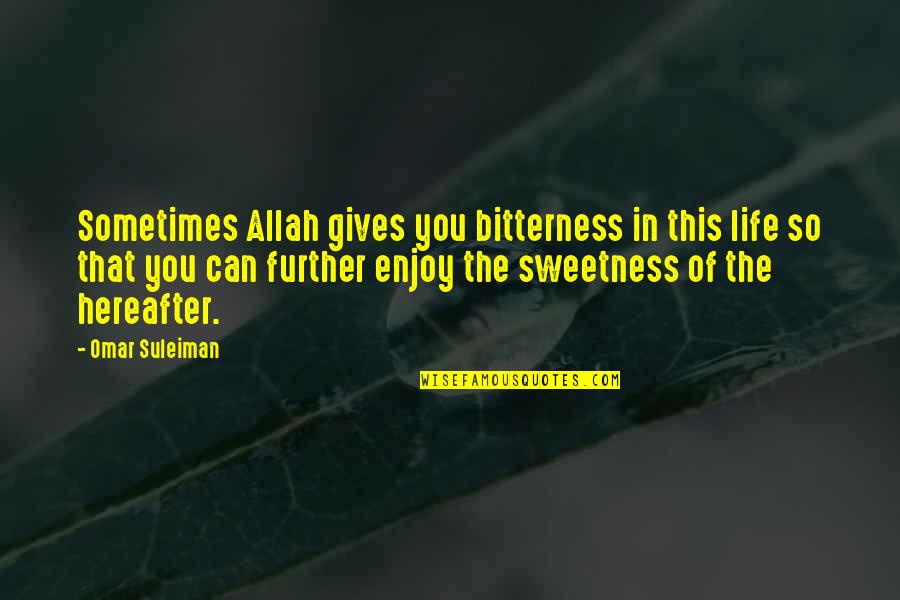Omar Suleiman Quotes By Omar Suleiman: Sometimes Allah gives you bitterness in this life