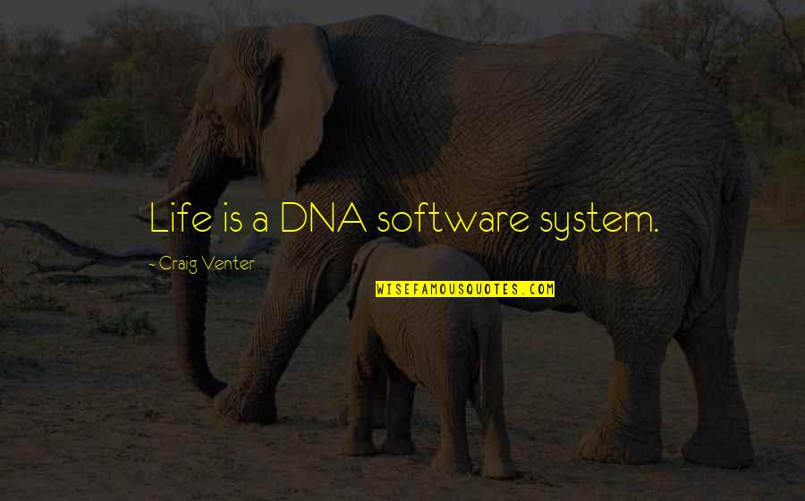 Omar The Tentmaker Quotes By Craig Venter: Life is a DNA software system.