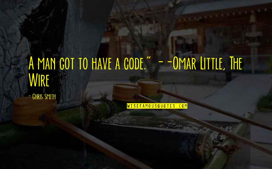 Omar The Wire Quotes By Chris Smith: A man got to have a code." --Omar