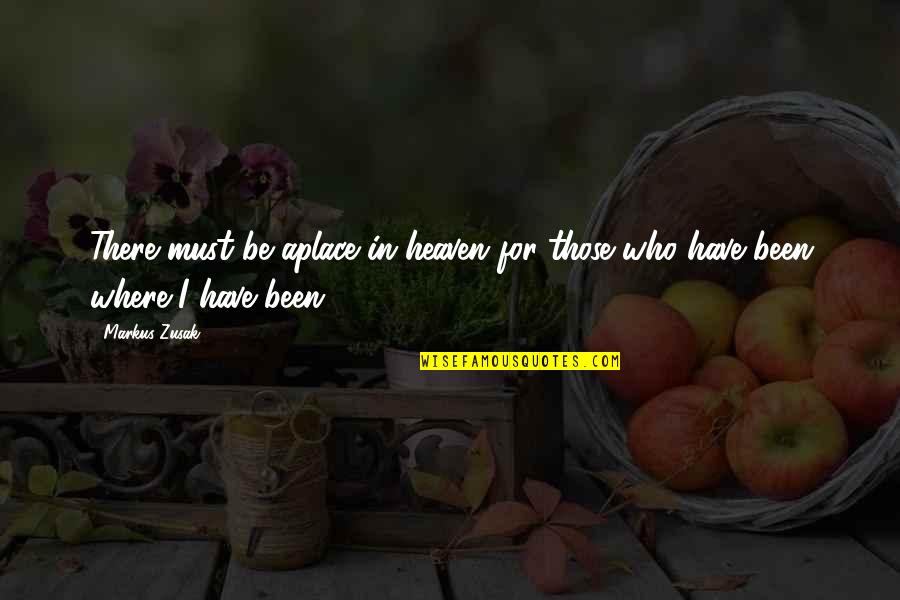 Omaraha Quotes By Markus Zusak: There must be aplace in heaven for those