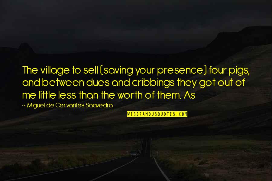 Omari Hardwick Quotes By Miguel De Cervantes Saavedra: The village to sell (saving your presence) four Omari Hardwick Quotes By Miguel De Cervantes Saavedra: The village to sell (saving your presence) four