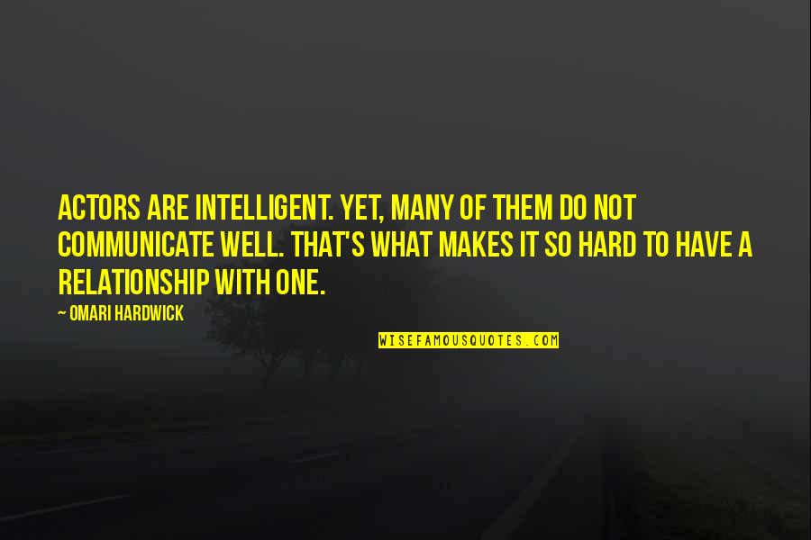 Omari Hardwick Quotes By Omari Hardwick: Actors are intelligent. Yet, many of them do Omari Hardwick Quotes By Omari Hardwick: Actors are intelligent. Yet, many of them do