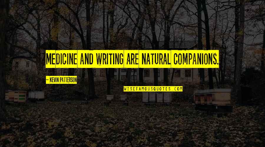 Omarion And Apryl Quotes By Kevin Patterson: Medicine and writing are natural companions.