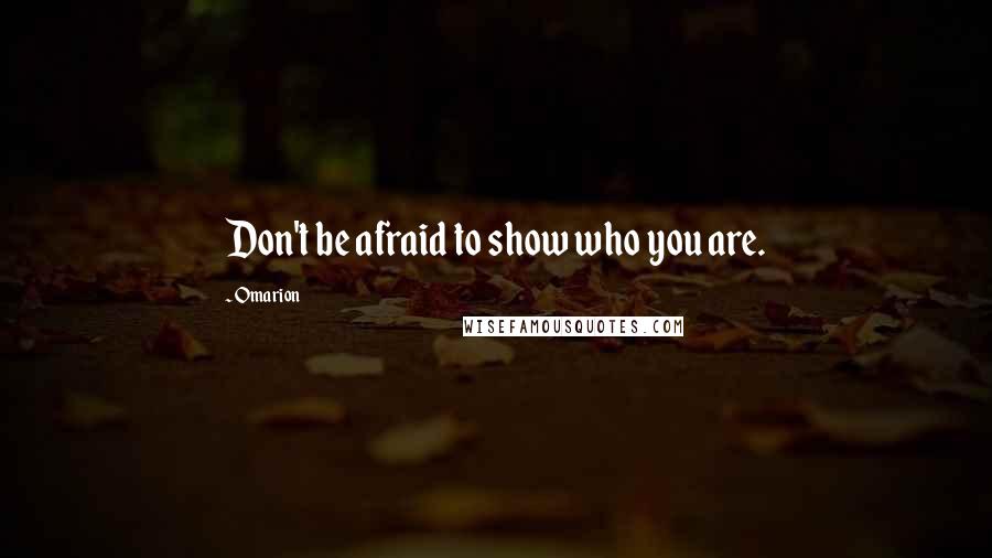 Omarion quotes: Don't be afraid to show who you are.