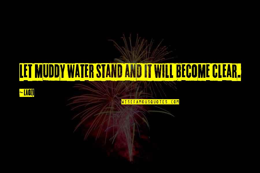 Omarmde Quotes By Laozi: Let muddy water stand and it will become