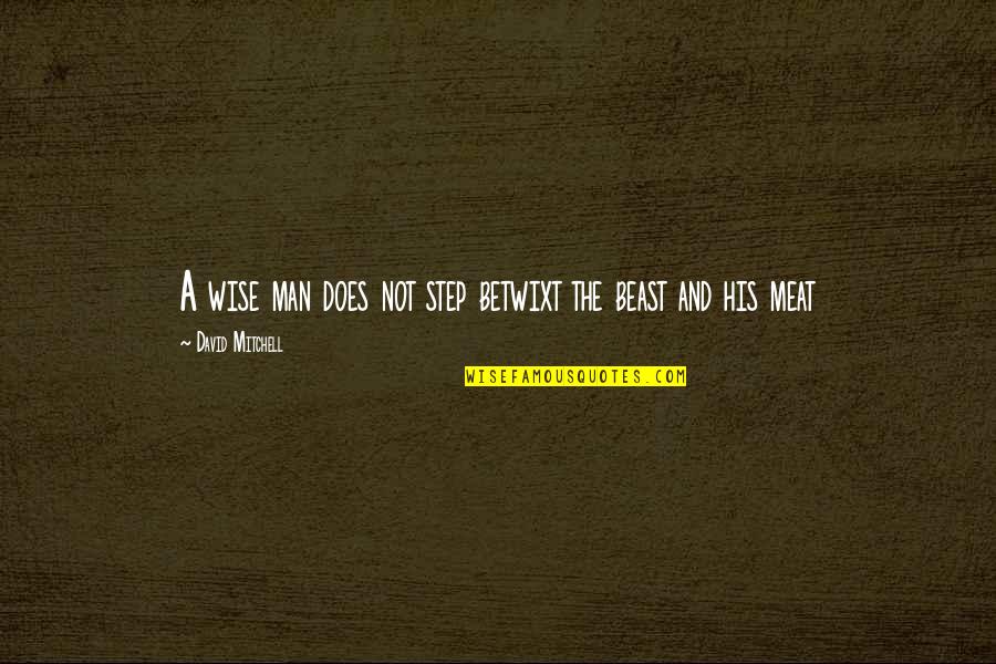 Omarova Quotes By David Mitchell: A wise man does not step betwixt the Omarova Quotes By David Mitchell: A wise man does not step betwixt the