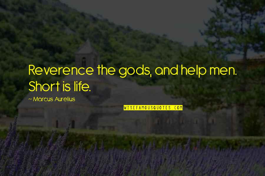 Omarova Quotes By Marcus Aurelius: Reverence the gods, and help men. Short is Omarova Quotes By Marcus Aurelius: Reverence the gods, and help men. Short is