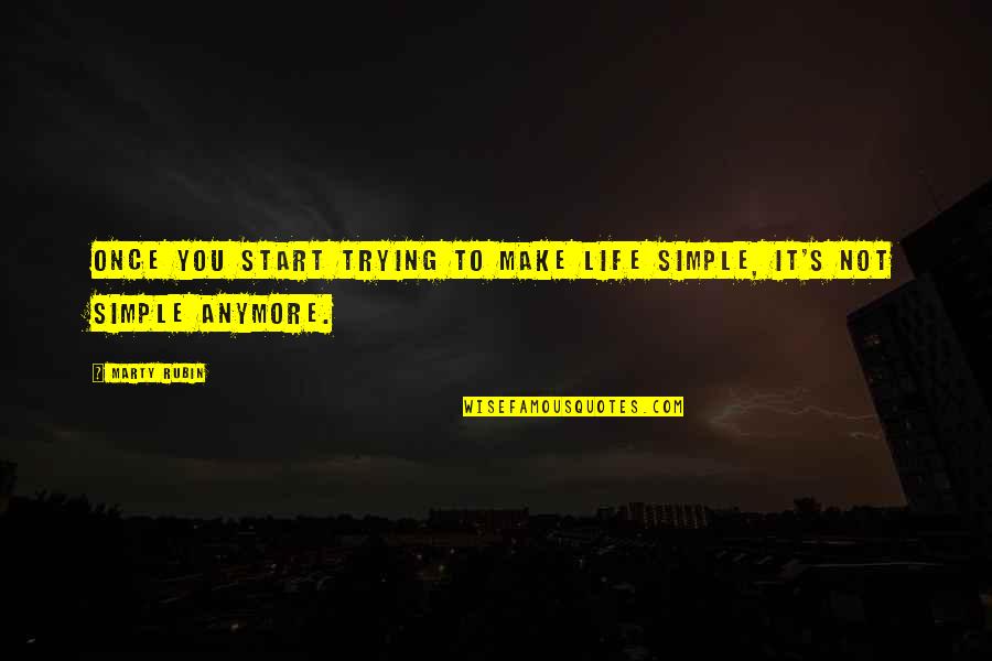 Omarr Baker Quotes By Marty Rubin: Once you start trying to make life simple,