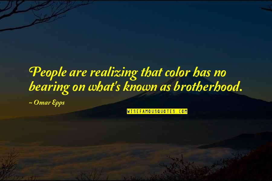 Omar's Quotes By Omar Epps: People are realizing that color has no bearing
