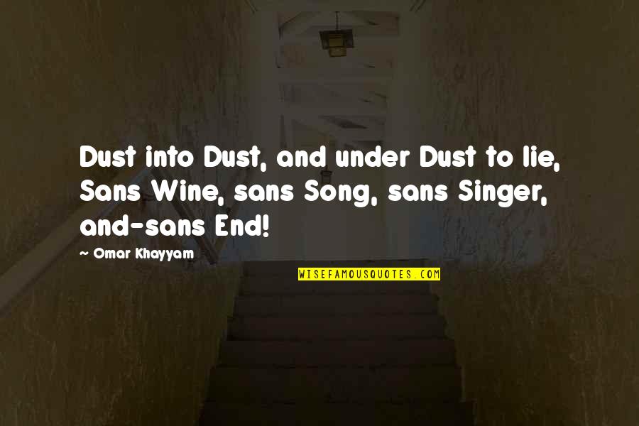 Omar's Quotes By Omar Khayyam: Dust into Dust, and under Dust to lie,