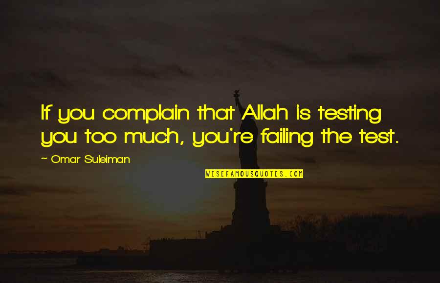 Omar's Quotes By Omar Suleiman: If you complain that Allah is testing you