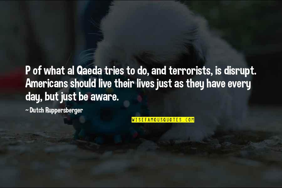 Omaru's Quotes By Dutch Ruppersberger: P of what al Qaeda tries to do,
