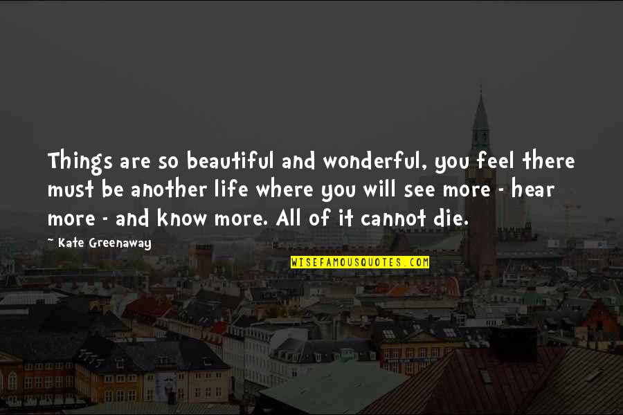 Omaru's Quotes By Kate Greenaway: Things are so beautiful and wonderful, you feel